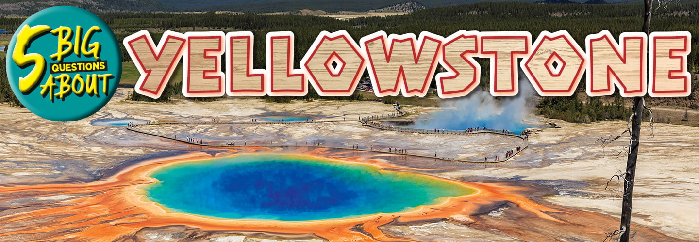 Yellowstone has many colorful hydrothermal ponds. Text, 5 big questions about Yellowstone.